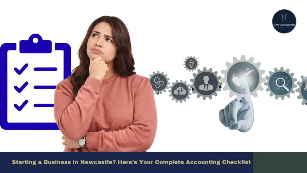 Starting a Business in Newcastle Here’s Your Complete Accounting Checklist