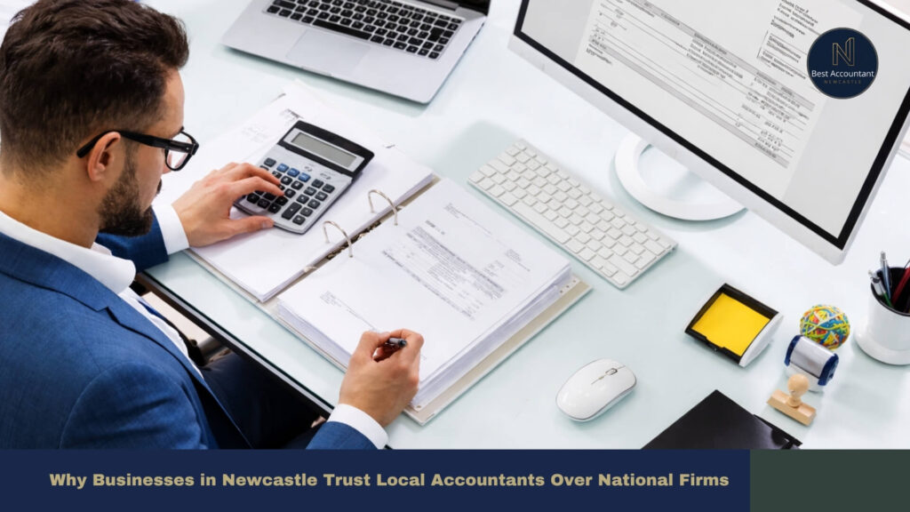 Why Businesses in Newcastle Trust Local Accountants Over National Firms